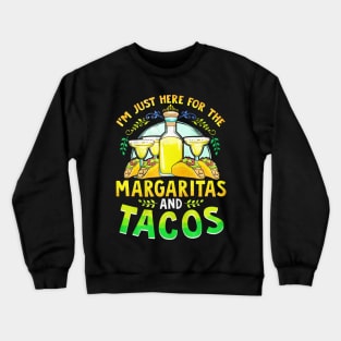 I'm Just Here For The Margaritas And Tacos Crewneck Sweatshirt